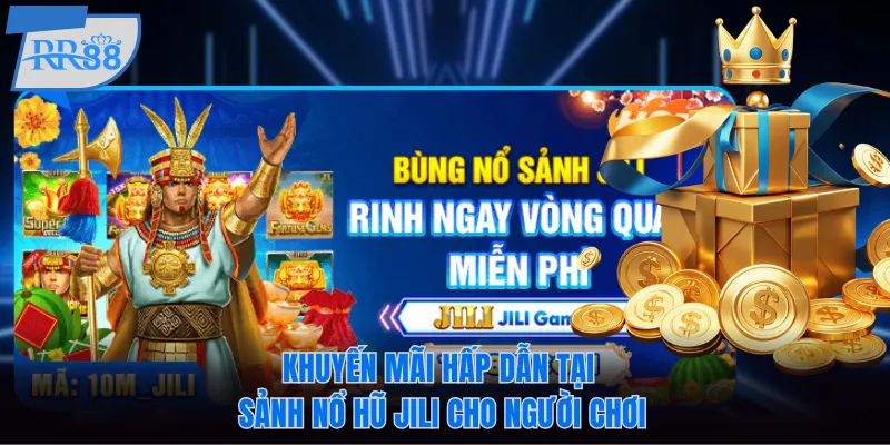 Khuyến mãi RR88 hấp dẫn tại sảnh nổ hũ Jili cho người chơi